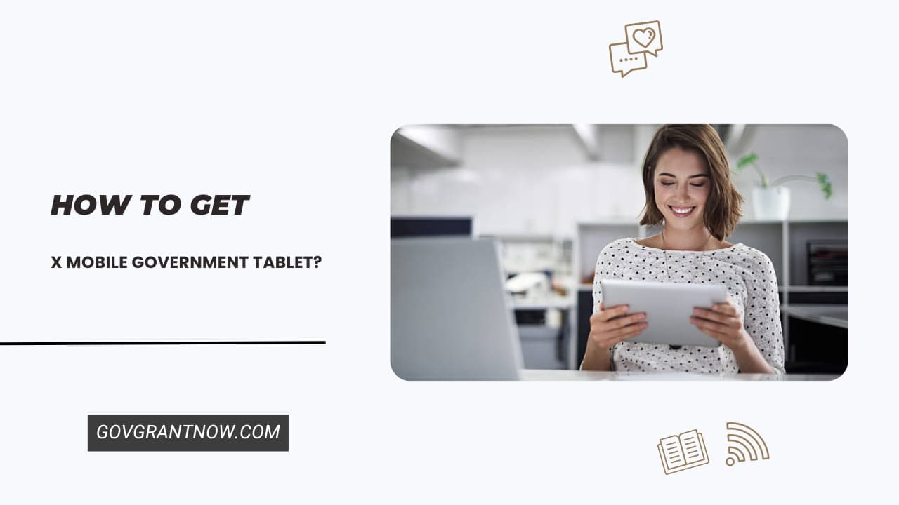 How to Get X Mobile Government Tablet