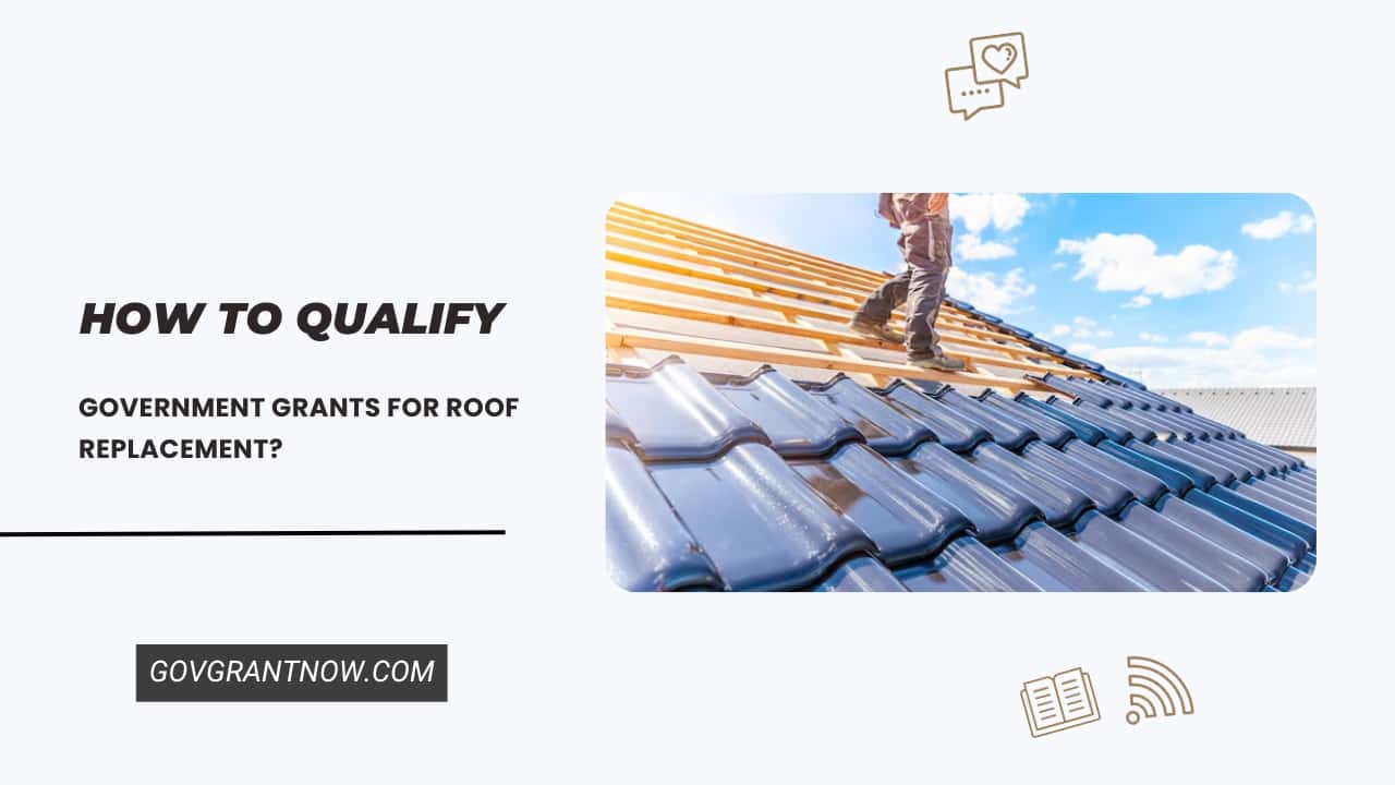 Qualify Government Grants for Roof Replacement